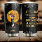 Custom Personalized Witch Moon Tumbler - Gift Idea For Halloween - The Sun Watches What I Do But The Moon Knows All My Secrets